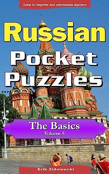 Russian Pocket Puzzles - The Basics - Volume 5: A Collection Of Puzzles And Quizzes To Aid Your Language Learning-..
