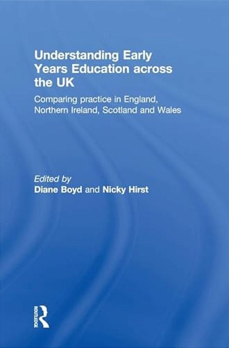 Understanding Early Years Education Across The UK: Comparing Practice In England, Northern Ireland, Scotland And Wales-..