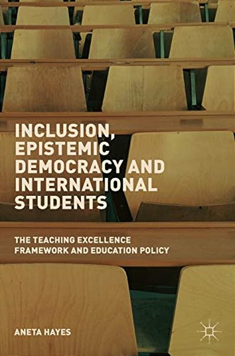 Inclusion, Epistemic Democracy And International Students: The Teaching Excellence Framework And Education Policy-..