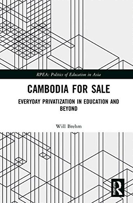 Cambodia For Sale: Everyday Privatization In Education And Beyond-..