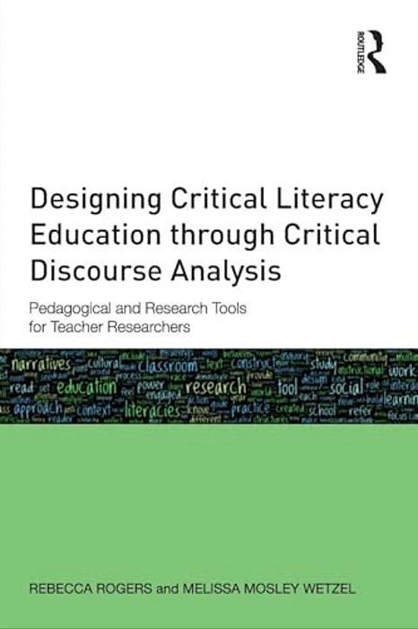 Designing Critical Literacy Education Through Critical Discourse Analysis: Pedagogical And Research Tools For Teacher-Researchers-..