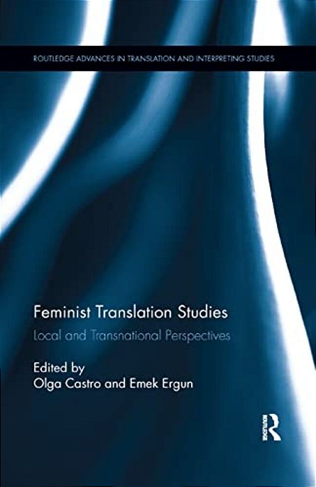 Feminist Translation Studies: Local And Transnational Perspectives-..