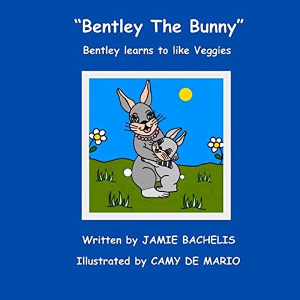 Bentley The Bunny: Bentley Learns To Like Veggies-..