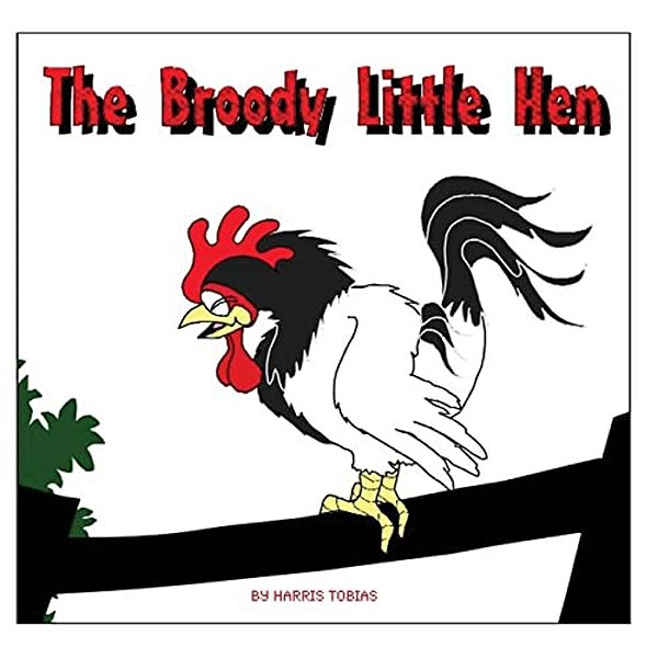 The Broody Little Hen: A Children's Fable-..