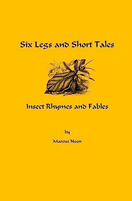 Six Legs And Short Tales: Insect Rhymes And Fables-..