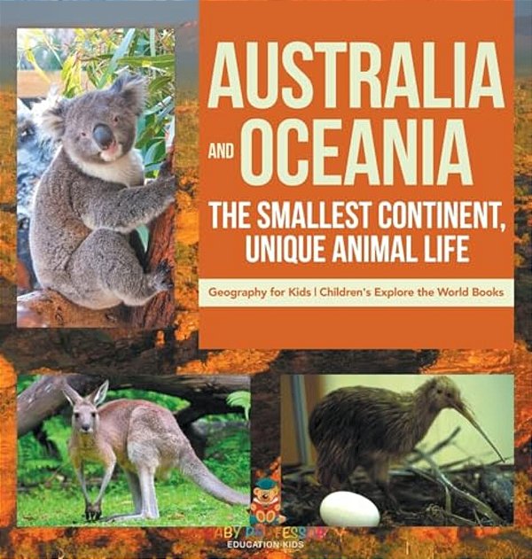 Australia And Oceania: The Smallest Continent, Unique Animal Life - Geography For Kids Children's Explore The World Books-..