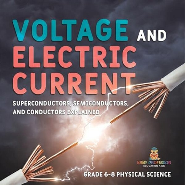Voltage And Electric Current Superconductors, Semiconductors, And Conductors Explained Grade 6-8 Physical Science-..