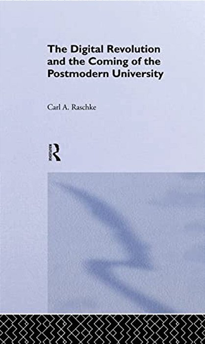 The Digital Revolution And The Coming Of The Postmodern University-..