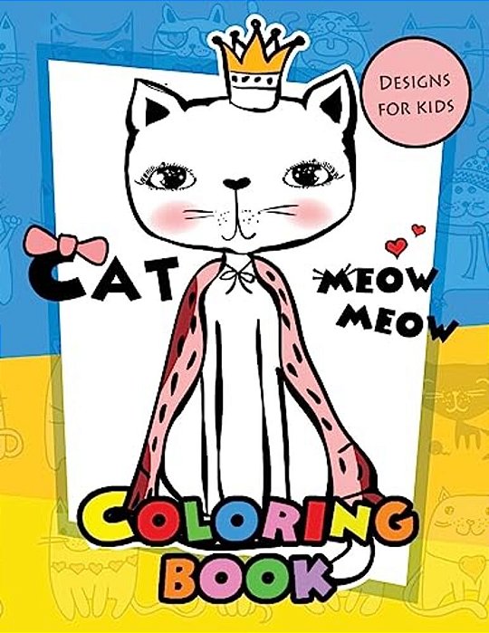 Meow Meow Cat Coloring Book For Kids: Coloring Books For Boys And Girls 2-4, 4-8, 9-12, Teens & Adults-..