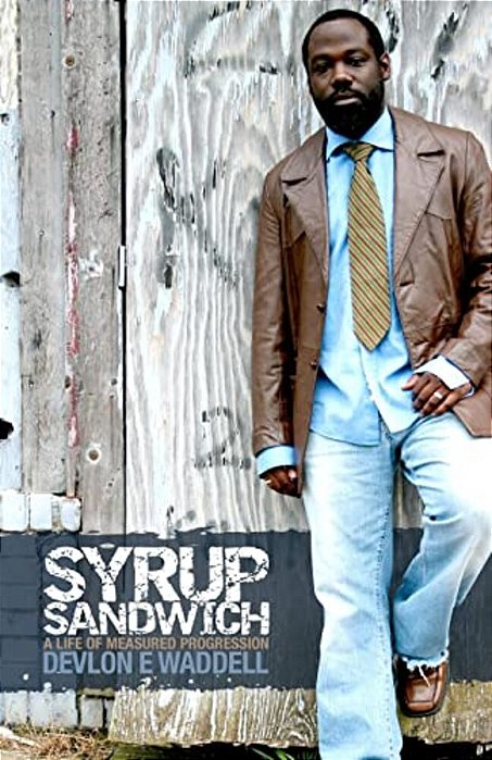 Syrup Sandwich: A Life Of Measured Progression-..