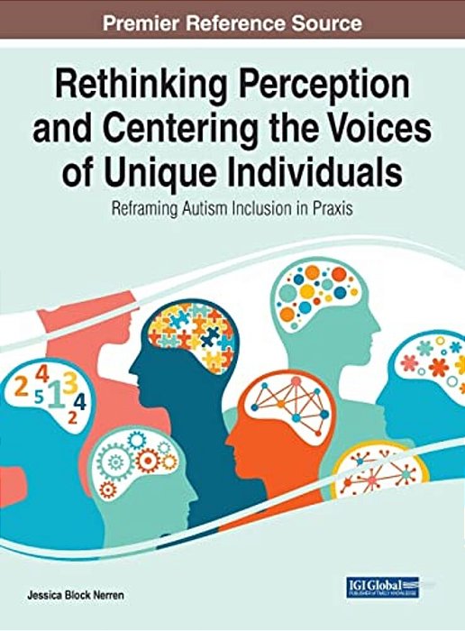 Rethinking Perception And Centering The Voices Of Unique Individuals: Reframing Autism Inclusion In Praxis-..