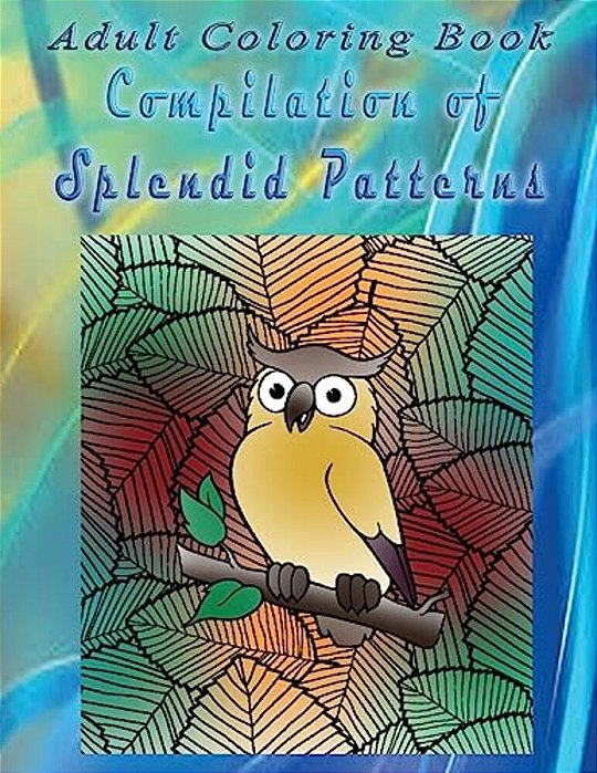 Adult Coloring Book Compilation Of Splendid Patterns: Mandala Coloring Book-..