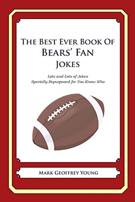The Best Ever Book Of Bears' Fan Jokes: Lots And Lots Of Jokes Specially Repurposed For You-Know-who-..