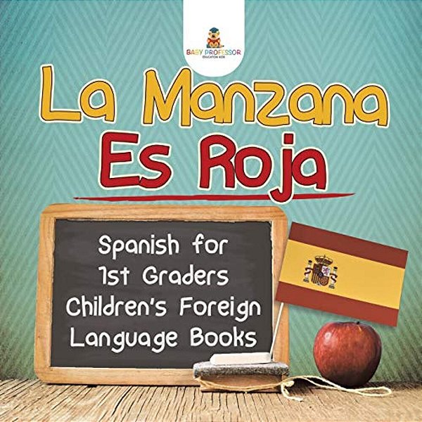 La Manzana ES Roja - Spanish For 1ST Graders Children's Foreign Language Books-..