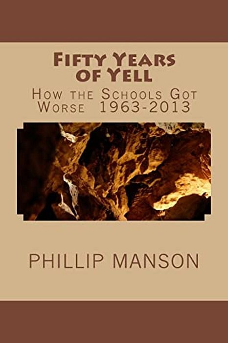 Fifty Years Of Yell: How The Schools Got Worse 1963-2013-..