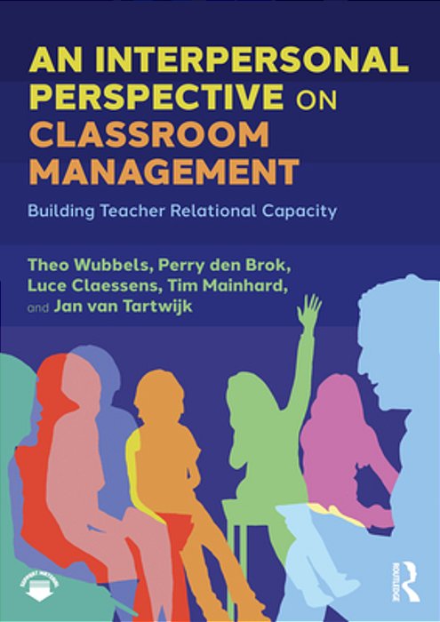 An Interpersonal Perspective On Classroom Management: Building Teacher Relational Capacity-..