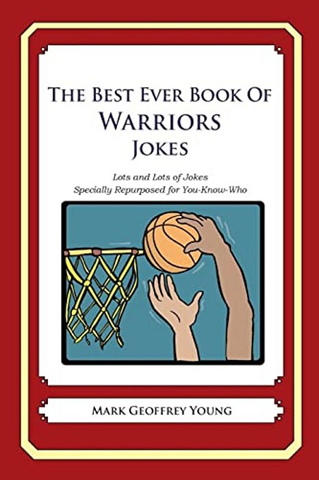 The Best Ever Book Of Warriors Jokes: Lots And Lots Of Jokes Specially Repurposed For You-Know-who-..