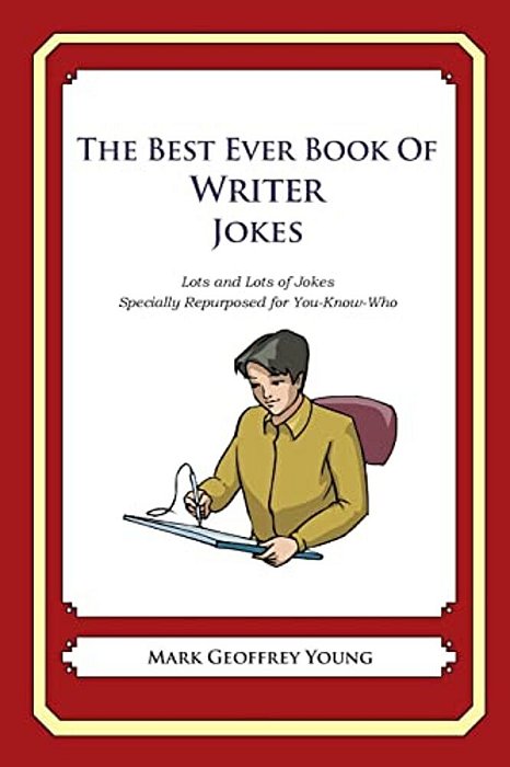 The Best Ever Book Of Graphic Designer Jokes: Lots And Lots Of Jokes Specially Repurposed For You-Know-who-..