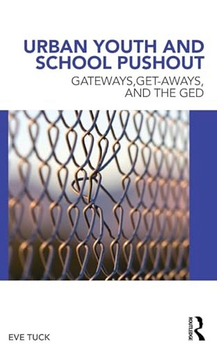 Urban Youth And School Pushout: Gateways, Get-Aways, And The Ged-..