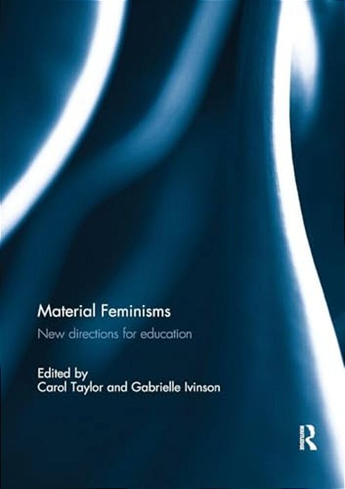 Material Feminisms: New Directions For Education-..