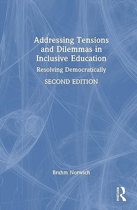 Addressing Tensions And Dilemmas In Inclusive Education: Resolving Democratically-..