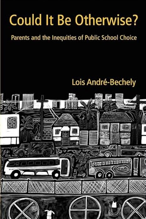 Could It Be Otherwise?: Parents And The Inequalities Of Public School Choice-..