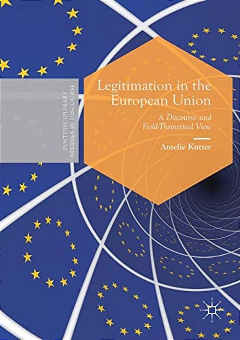 Legitimation In The European Union: A Discourse- And Field-Theoretical View-..