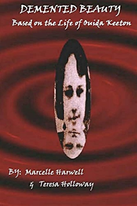 Demented Beauty: Based On The Life Of Ouida Keeton: N/a-..