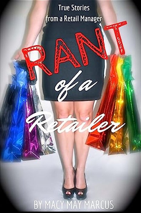 Rant Of A Retailer: True Stories From A Retail Manager-..