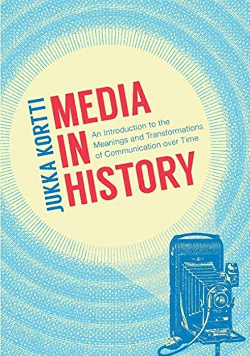 Media In History: An Introduction To The Meanings And Transformations Of Communication Over Time-..