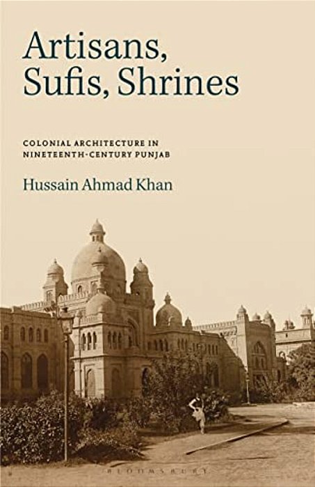 Artisans, Sufis, Shrines: Colonial Architecture In Nineteenth-Century Punjab-..
