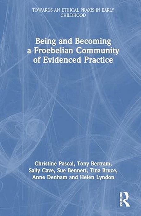 Being And Becoming A Froebelian Community Of Evidenced Practice-..