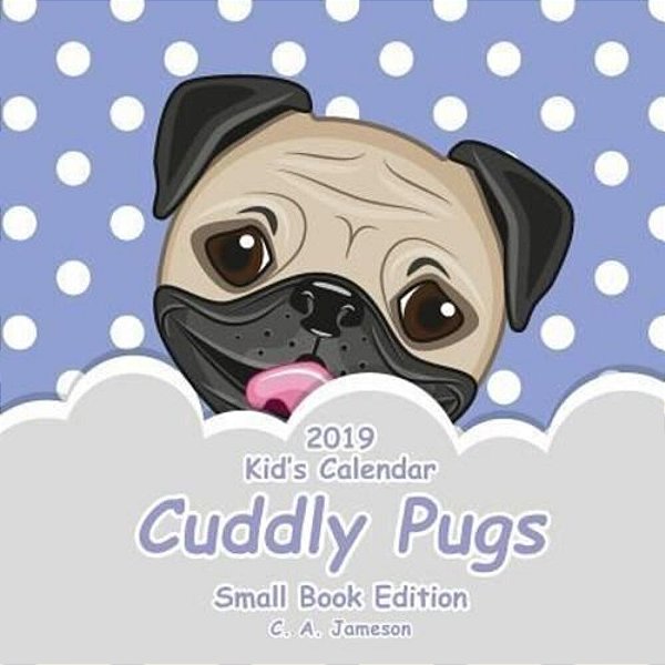 2019 Kid's Calendar: Cuddly Pugs Small Book Edition-..