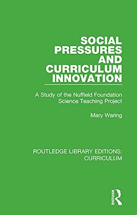 Social Pressures And Curriculum Innovation: A Study Of The Nuffield Foundation Science Teaching Project-..