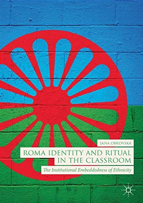 Roma Identity And Ritual In The Classroom: The Institutional Embeddedness Of Ethnicity-..