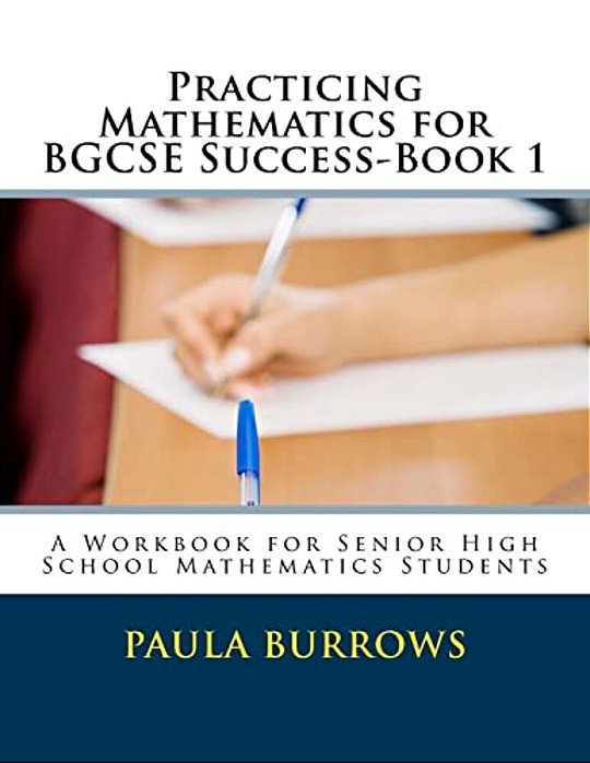 Practicing Mathematics For Bgcse Success-Book 1: A Workbook For Senior High School Mathematics Students-..