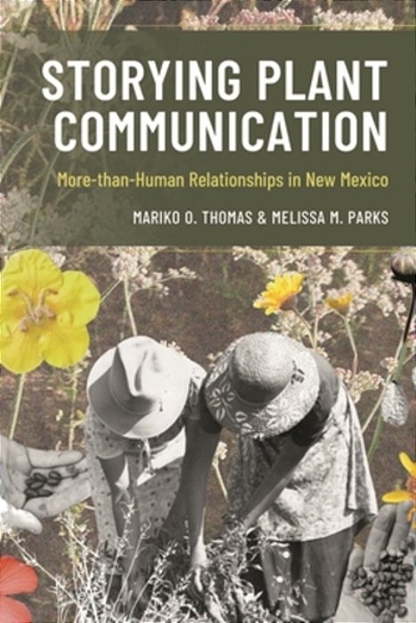 Storying Plant Communication: More-Than-human Relationships In New Mexico-..