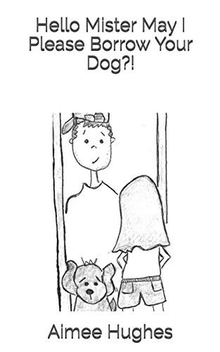 Hello Mister May I Please Borrow Your Dog?!-..