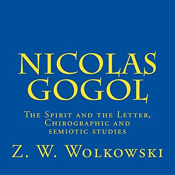 Nicolas Gogol: The Spirit And The Letter, Chirographic And Semiotic Studies-..
