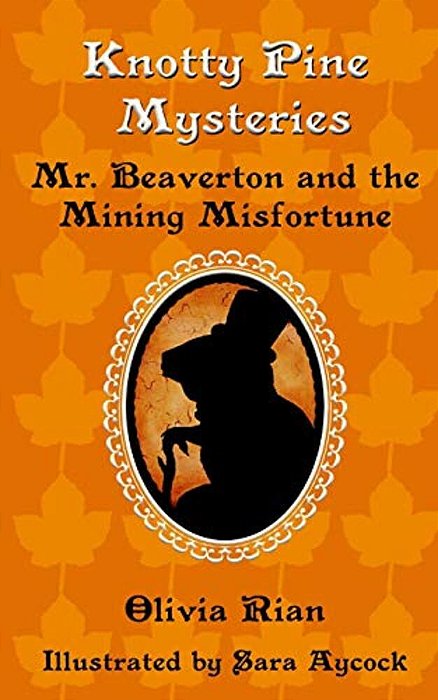 Knotty Pine Mysteries: Mr. Beaverton And The Mining Misfortune-..