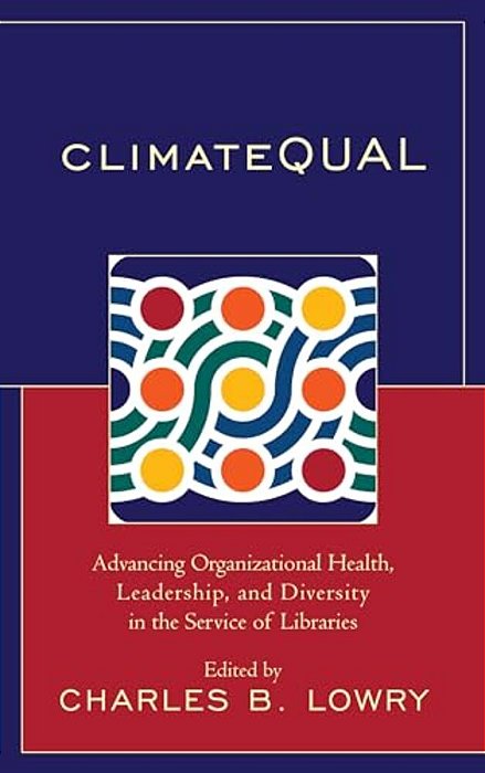 Climatequal: Advancing Organizational Health, Leadership, And Diversity In The Service Of Libraries-..