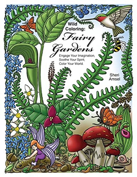 Wild Coloring: Fairy Gardens: Engage Your Imagination, Soothe Your Spirit, Color Your World. -..