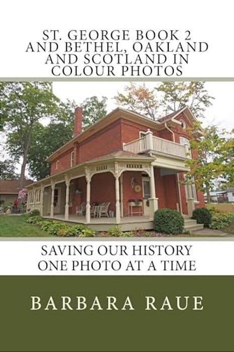 St. George Book 2 And Bethel, Oakland And Scotland In Colour Photos: Saving Our History One Photo At A Time-..