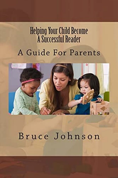 Helping Your Child Become A Successful Reader: A Guide For Parents-..
