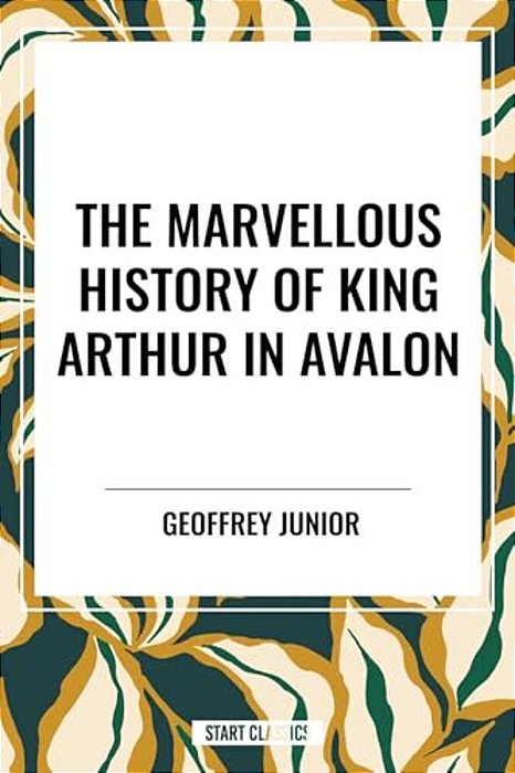 Marvellous History Of King Arthur In Avalon-..