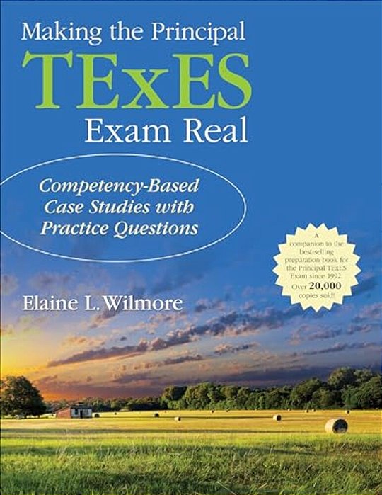 Making The Principal Texes Exam Real:: Competency-Based Case Studies With Practice Questions-..