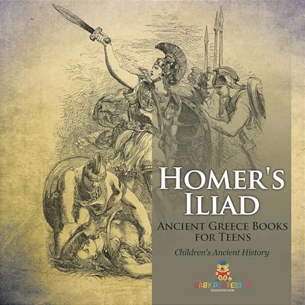Homer's Iliad - Ancient Greece Books For Teens Children's Ancient History-..