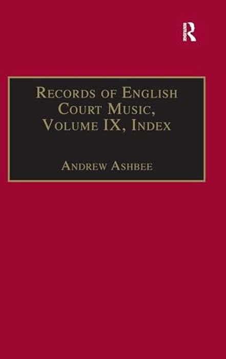Records Of English Court Music: Volume IX: Index-..