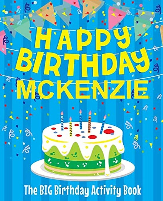 Happy Birthday Mckenzie - The Big Birthday Activity Book: (Personalized Children's Activity Book)-..