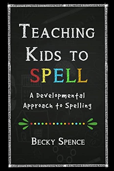 Teaching Kids To Spell: A Developmental Approach To Spelling-..